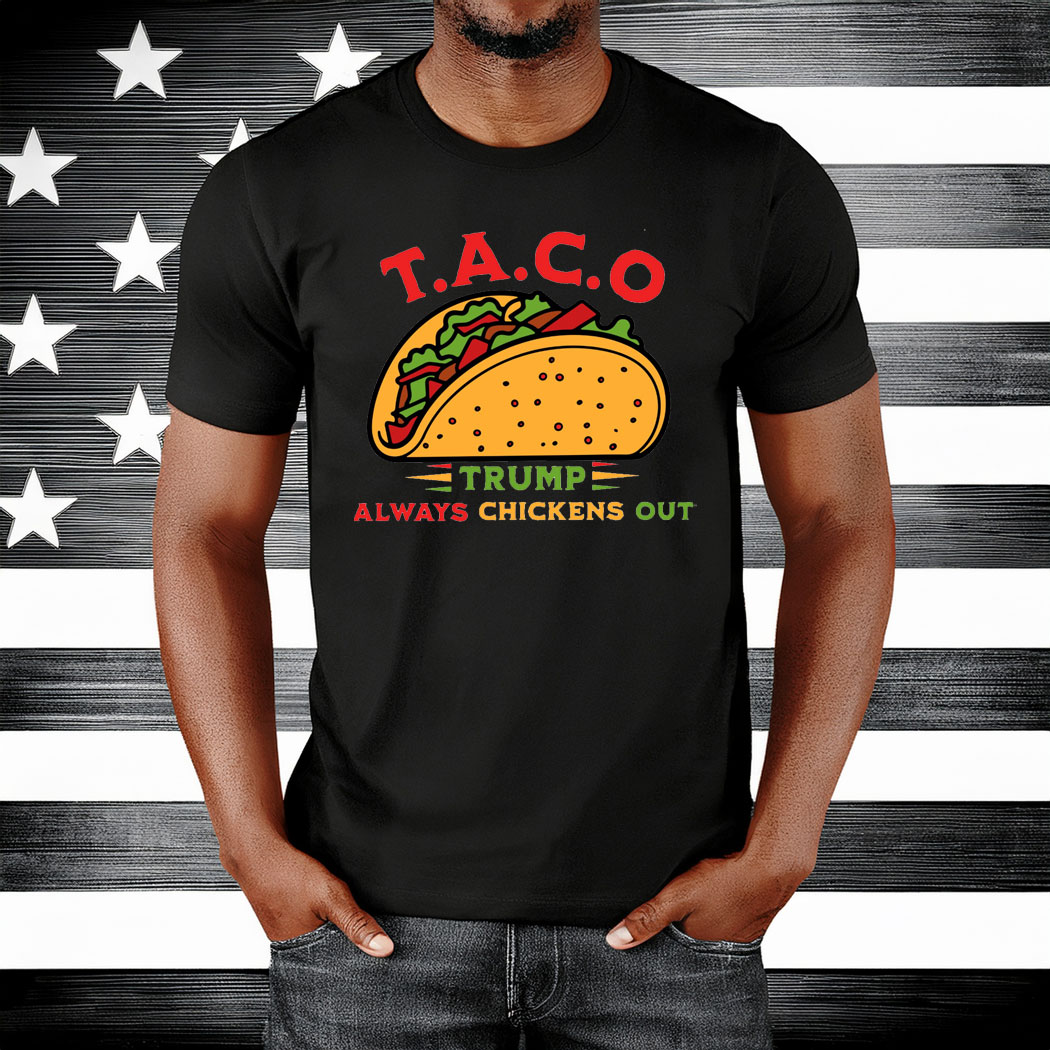 Taco Trump Always Chickens Out Funny T-Shirt