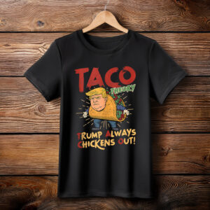 Taco Trump Always Chickens Out Humor Tee Shirt