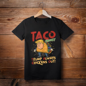 Taco Trump Always Chickens Out Humor Tee Shirt