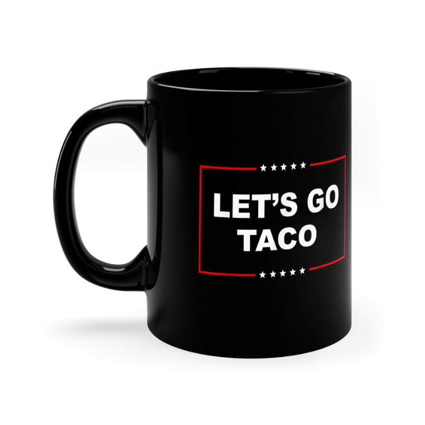 Trump Always Chickens Out Let's Go TACO Funny Mug