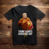 Trump Always Chickens Out , Trump Taco Trade Shirt
