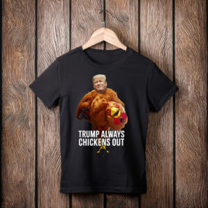 Trump Always Chickens Out , Trump Taco Trade Shirt
