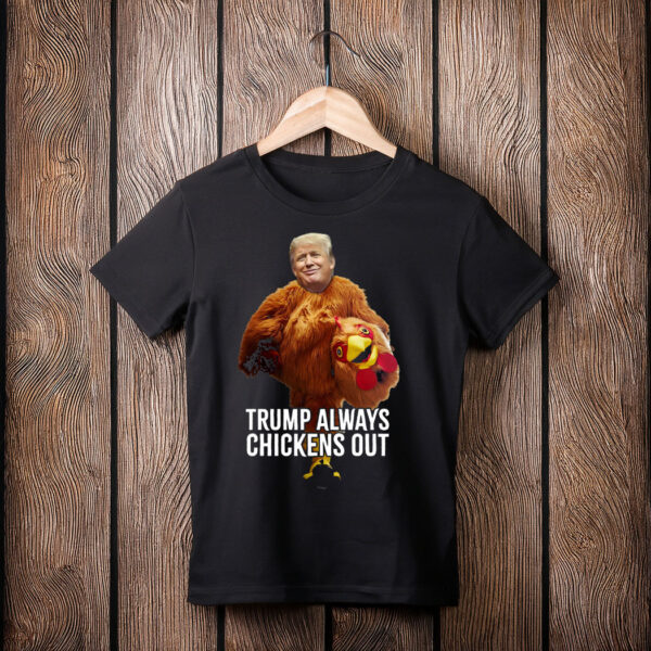 Trump Always Chickens Out , Trump Taco Trade Shirt