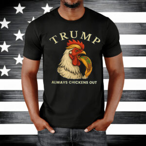 Trump Always Chickens Out – Funny Political TACO Unisex T-Shirt