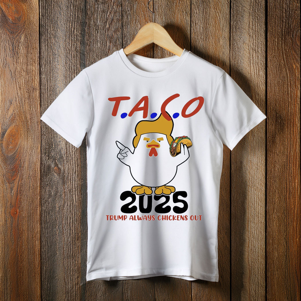 Trump TACO Shirt, Trump Always Chickens Out T-Shirt