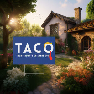 Trump Taco Trade Sign, Trump Always Chickens Out Yard Sign