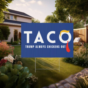 Trump Taco Trade Sign, Trump Always Chickens Out Yard Sign