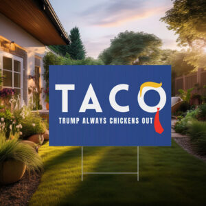 Trump Taco Trade Sign, Trump Always Chickens Out Yard Sign