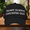 Trump always chickens out 24-7-365 Hat
