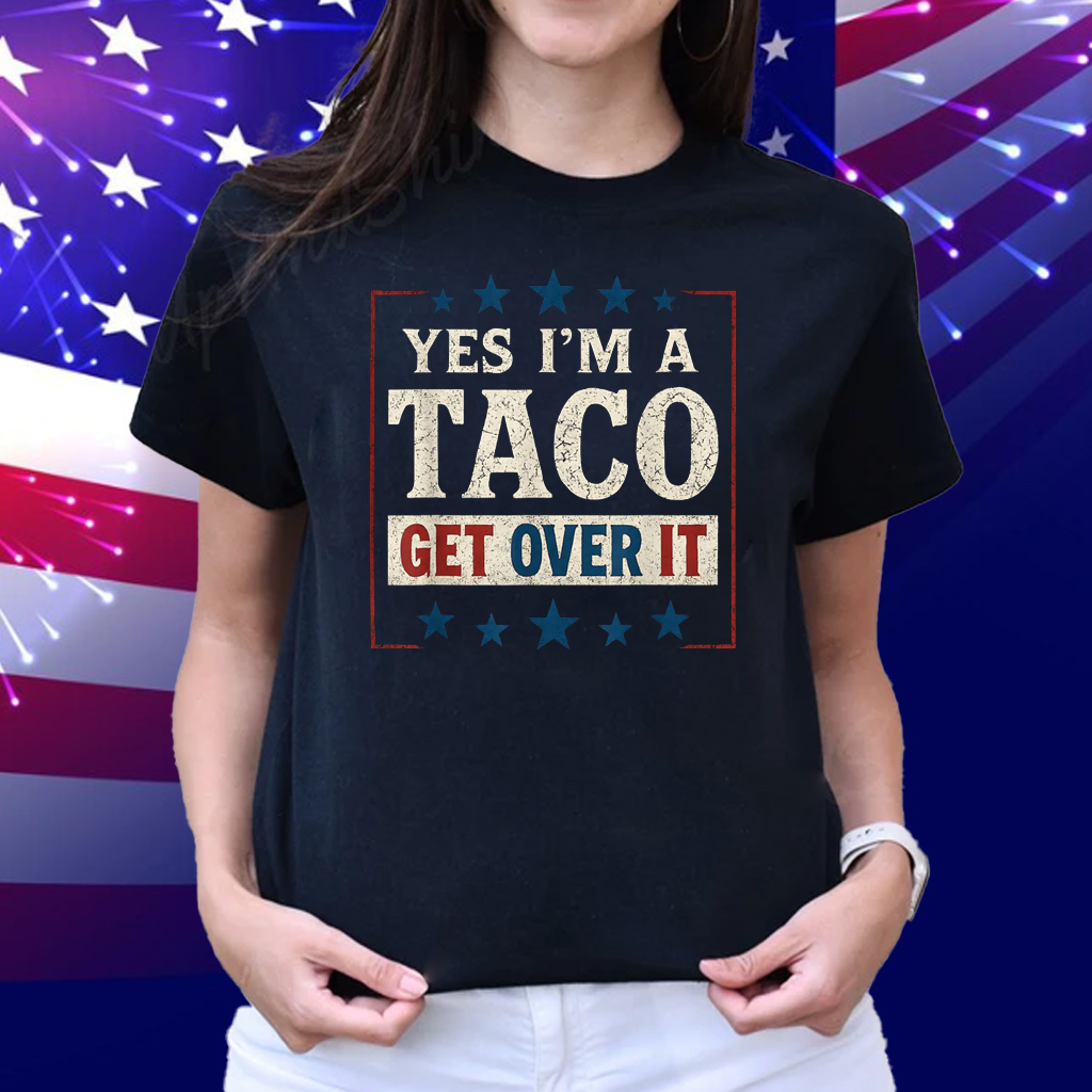 Yes I’m a Taco Get Over It Shirt