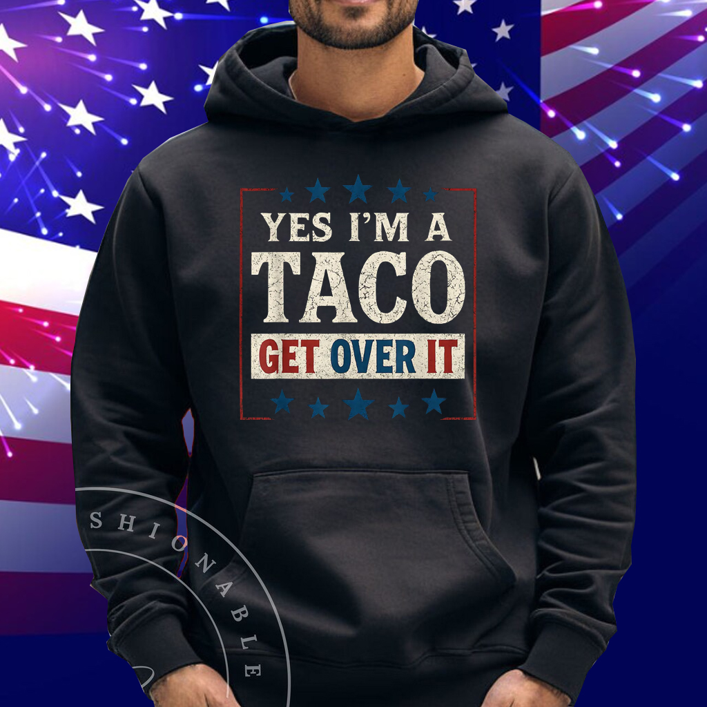 Yes I’m a Taco Get Over It Shirt