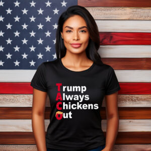 Funny Anti Trump Taco, Parody Trump Always Chickens Out Shirt