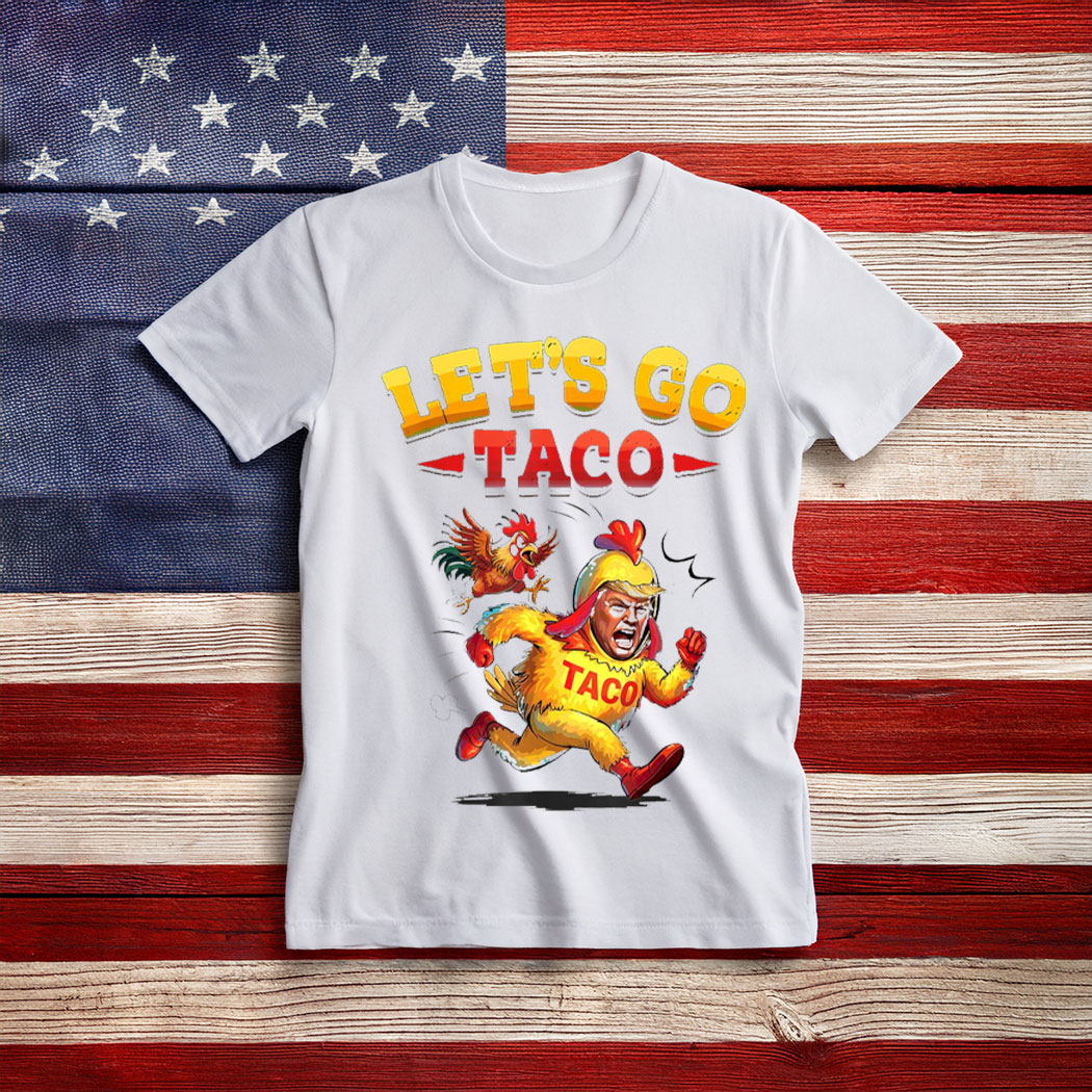 Funny Lets Go Taco Funny Trump Always Chickens Out T-Shirt