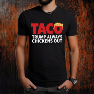 Funny Let's Go Taco, Trendy Parody Trump Always Chickens Out T-Shirt