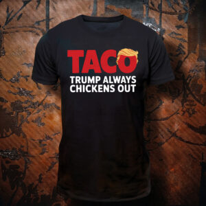 Funny Let's Go Taco, Trendy Parody Trump Always Chickens Out T-Shirt