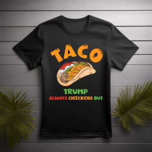 HOT Taco Trump Always Chickens Out T-Shirt