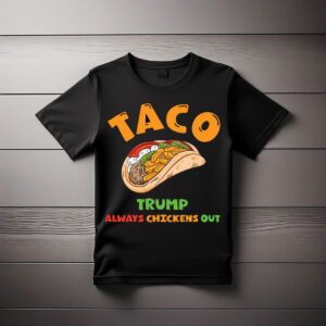 HOT Taco Trump Always Chickens Out T-Shirt