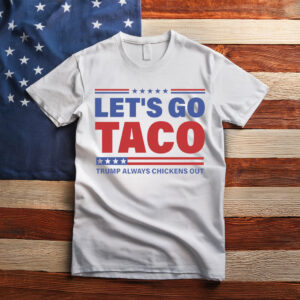 Let's Go TACO , Funny Protest Shirt, Anti-Trump