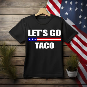 Let's Go TACO , Taco Trump Always Chickens Out 2025 Shirt