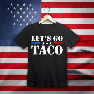 Let's Go TACO, Taco Trump Always Chickens Out T-Shirt