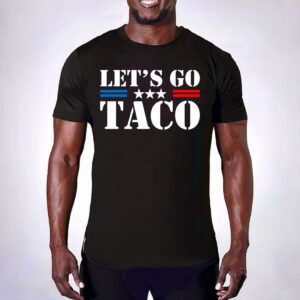 Let's Go TACO, Taco Trump Always Chickens Out T-Shirt