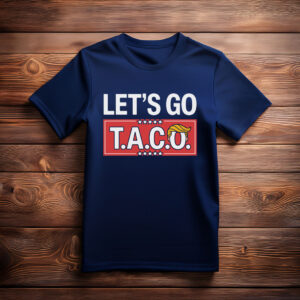 Let's Go TACO, Taco Trump Always Chickens Out Tee Shirt