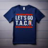 Let’s Go TACO , Trump Always Chickens Out Protest Shirt
