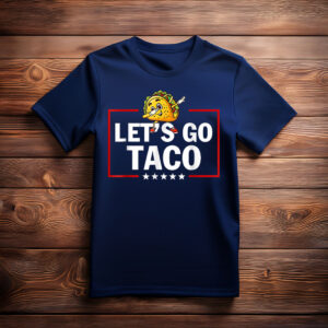 Let's Go Taco Funny Trump Always Chickens Out Tee Shirt