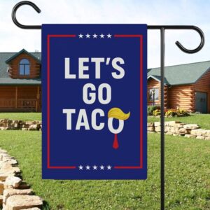 Let's Go Taco Garden Flag, Subtle FDT Political Yard Decor