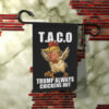 Let's Go Taco Garden Flag, Trump Always Chickens Out Protest Sign