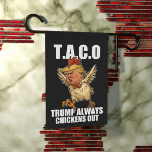 Let's Go Taco Garden Flag, Trump Always Chickens Out Protest Sign