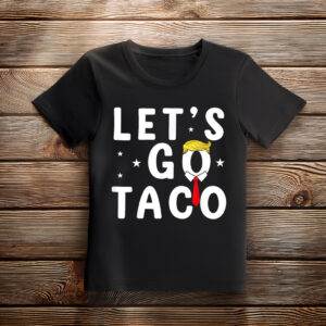 Let's Go Taco Shirt Funny Trump Always Chickens Out T-Shirt