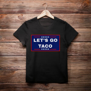 Let's Go Taco Trump 2025, TACO Chicken Shirt