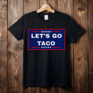 Let's Go Taco Trump 2025, TACO Chicken Shirt