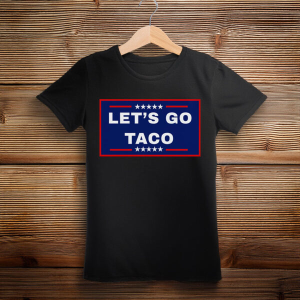 Let's Go Taco Trump 2025, TACO Chicken Shirt