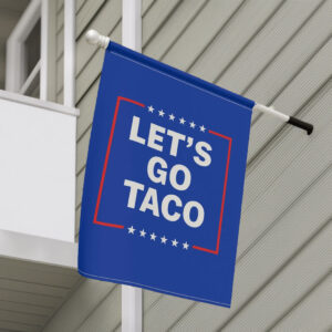 Let's Go Taco Trump Always Chickens Out Flag, Anti Trump Yard