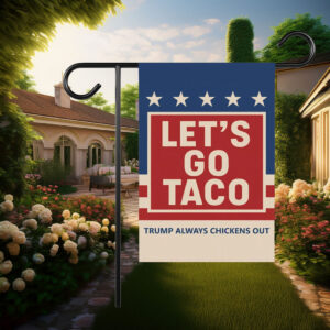 Let's Go Taco Trump Always Chickens Out Garden Flag