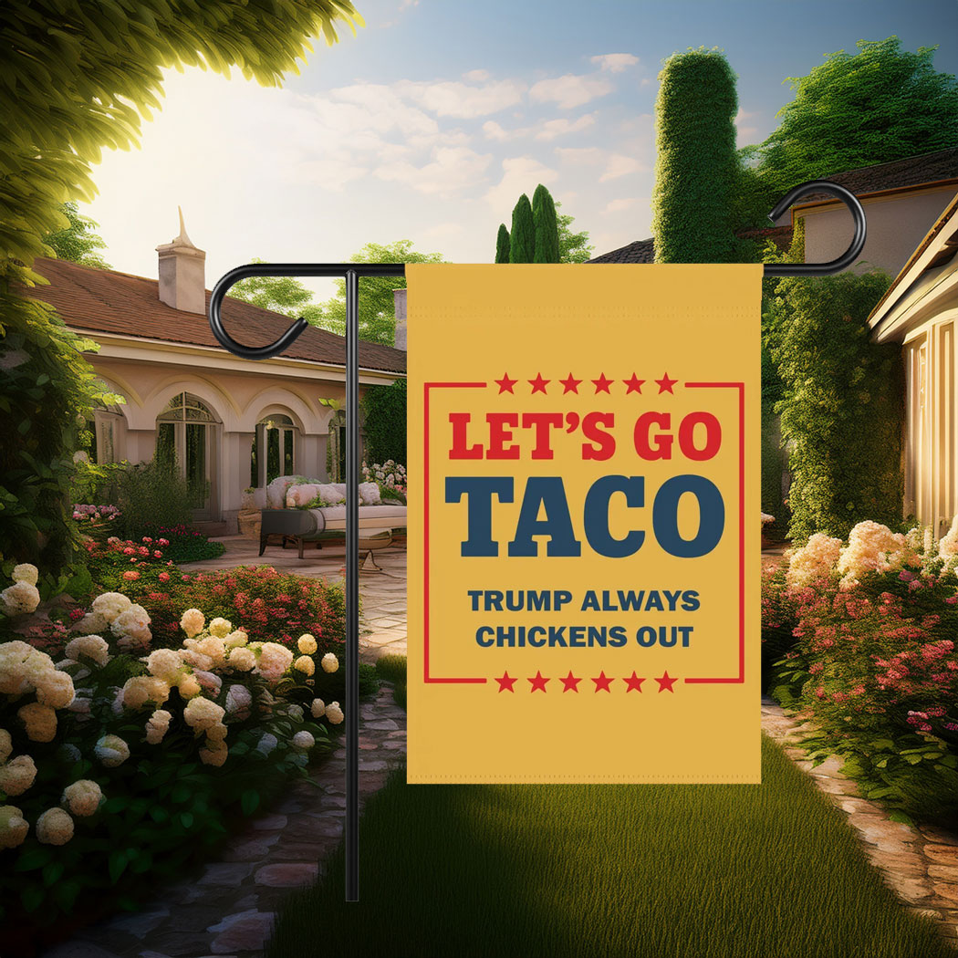 Let's Go Taco Trump Always Chickens Out Garden Flag, Anti Oligarchy
