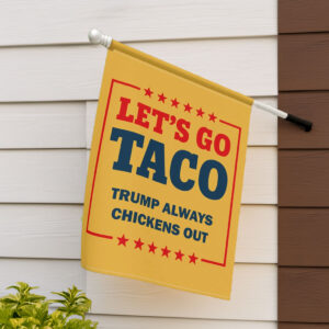 Let's Go Taco Trump Always Chickens Out Garden Flag, Anti Oligarchy