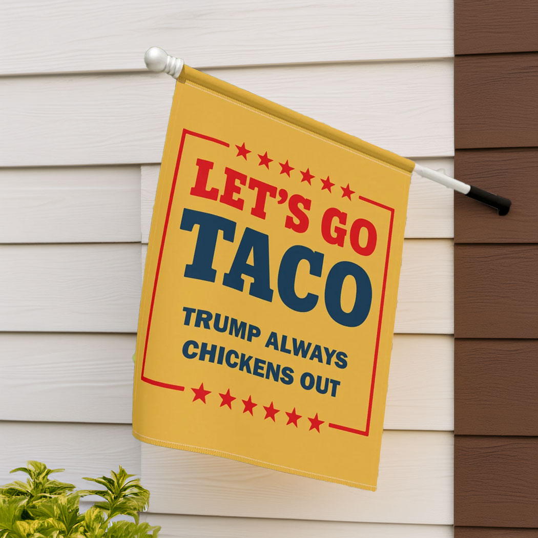 Let's Go Taco Trump Always Chickens Out Garden Flag, Anti Oligarchy