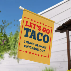 Let's Go Taco Trump Always Chickens Out Garden Flag, Anti Oligarchy