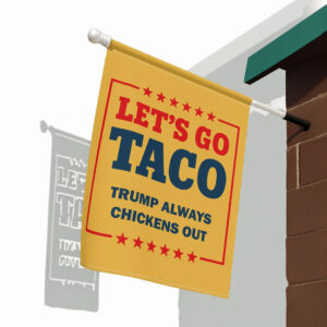 Let's Go Taco Trump Always Chickens Out Garden Flag, Anti Oligarchy