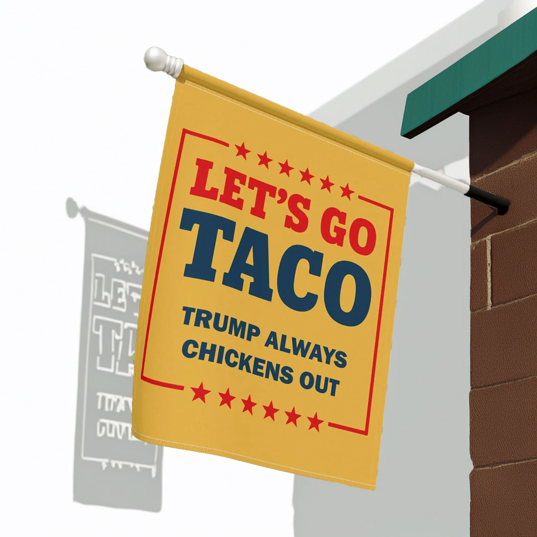 Let's Go Taco Trump Always Chickens Out Garden Flag, Anti Oligarchy