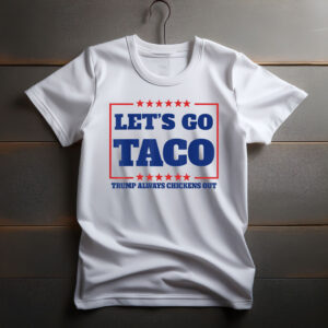 Let's Go Taco - Trump Always Chickens Out Shirt