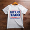 Let's Go Taco - Trump Always Chickens Out Shirt