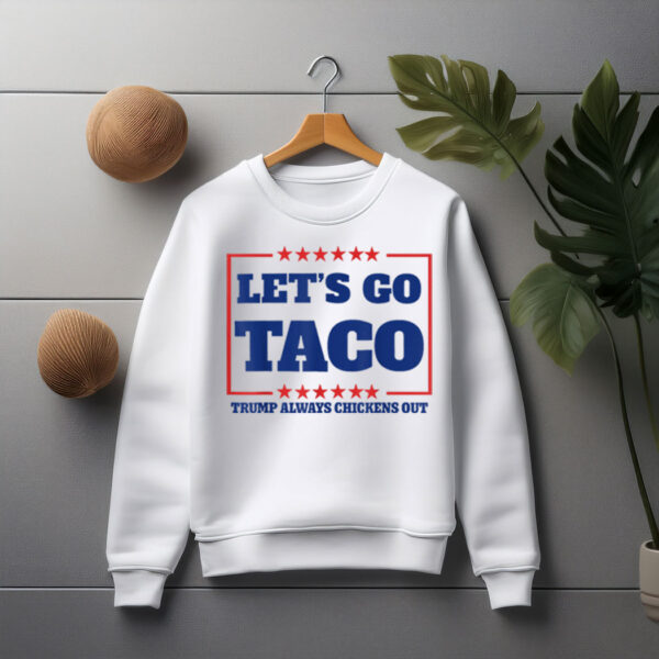 Let's Go Taco - Trump Always Chickens Out Sweatshirt