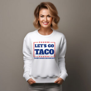 Let's Go Taco - Trump Always Chickens Out Sweatshirt