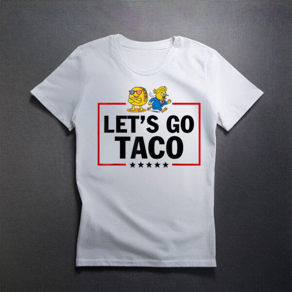 Let's Go Taco Trump Always Chickens Out T-Shirt
