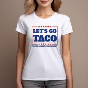 Let's Go Taco - Trump Always Chickens Out Women T-Shirt