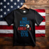 No Kings in America Since 1776 Anti Trump T-Shirt
